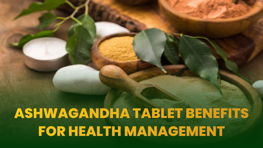 Ashwagandha Tablet Benefits for Health Management