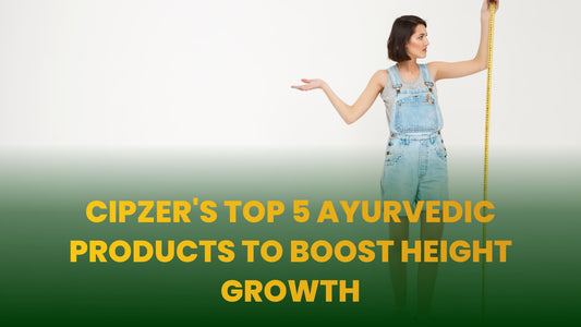 Explore Cipzer's Top 5 Ayurvedic Products to Boost Height Growth