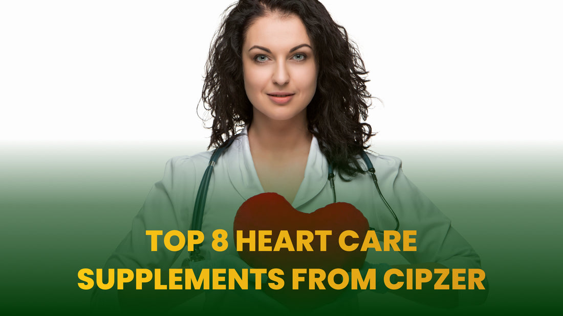 Top 8 Heart Care Supplements from Cipzer