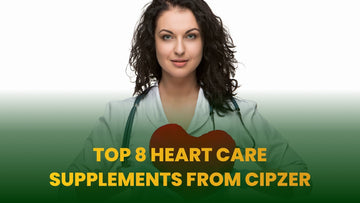 Top 8 Heart Care Supplements from Cipzer - Cipzer
