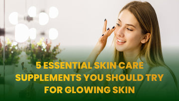5 Essential Skin Care Supplements You Should Try for Glowing Skin - Cipzer