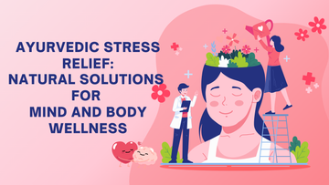 Ayurvedic Stress Relief: Natural Solutions for Mind and Body Wellness